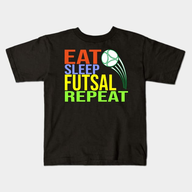 Eat Sleep Futsal Repeat Kids T-Shirt by CHNSHIRT